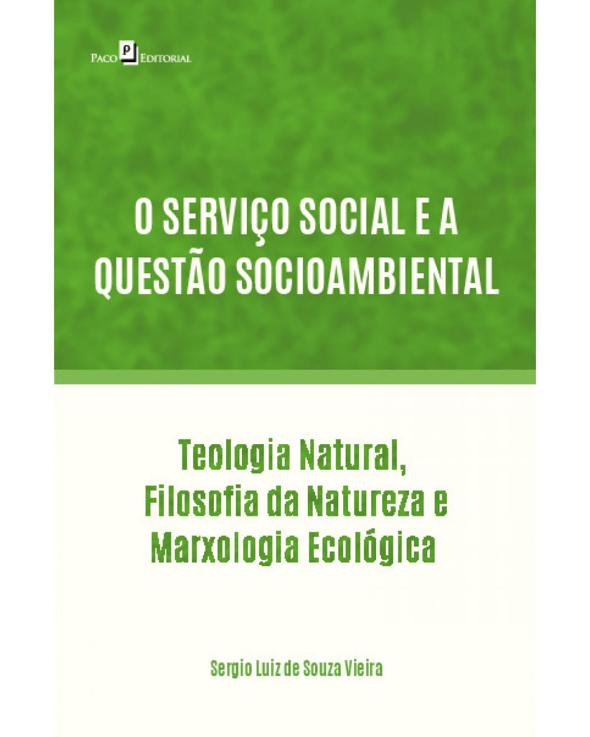 O serviço social e a questão socioambiental - Tteologia natural, filosofia da natureza e marxologia ecológica - 1ª Edição | 2020