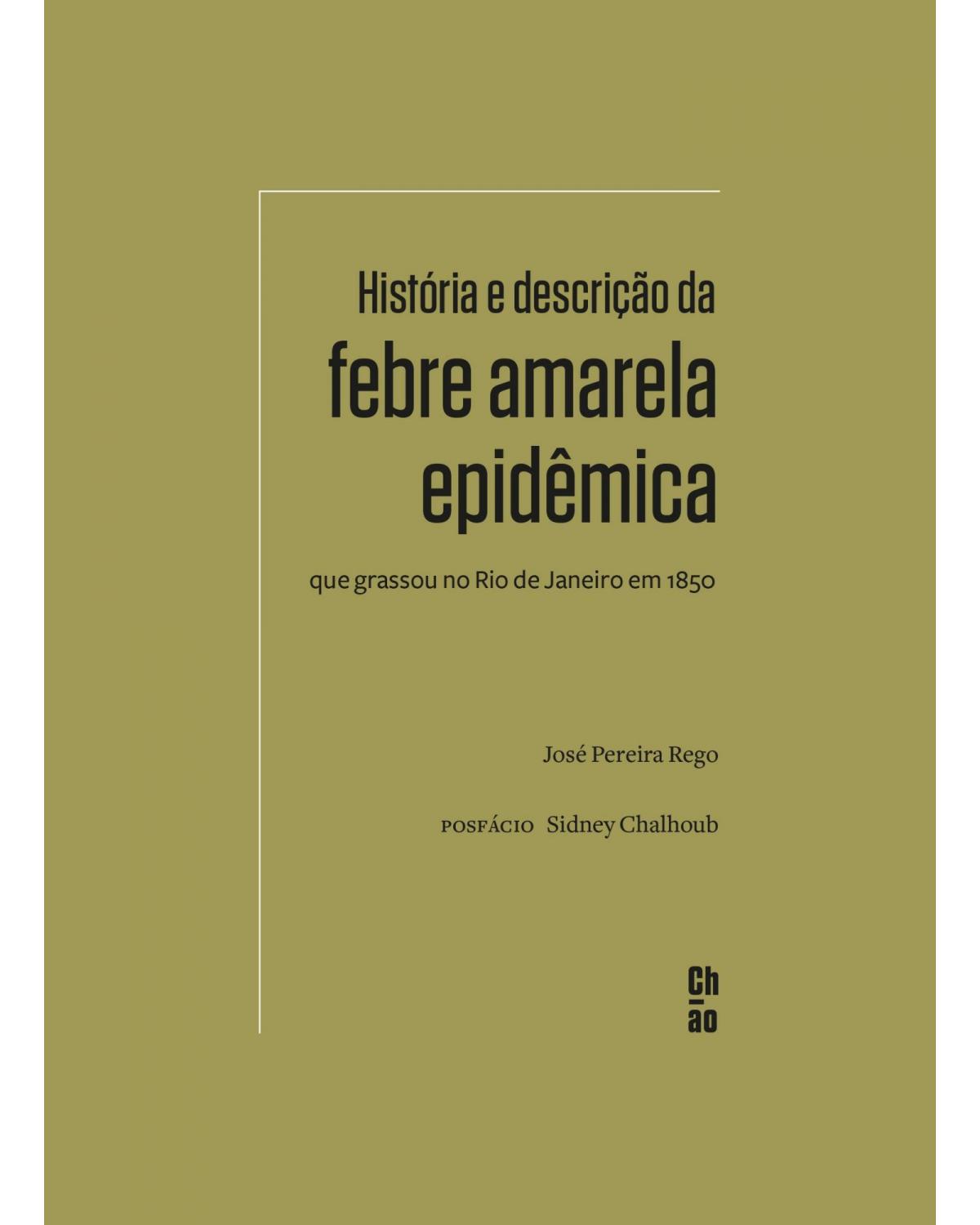 História e descrição da febre amarela epidêmica que grassou no Rio de Janeiro em 1850 - 1ª Edição | 2020