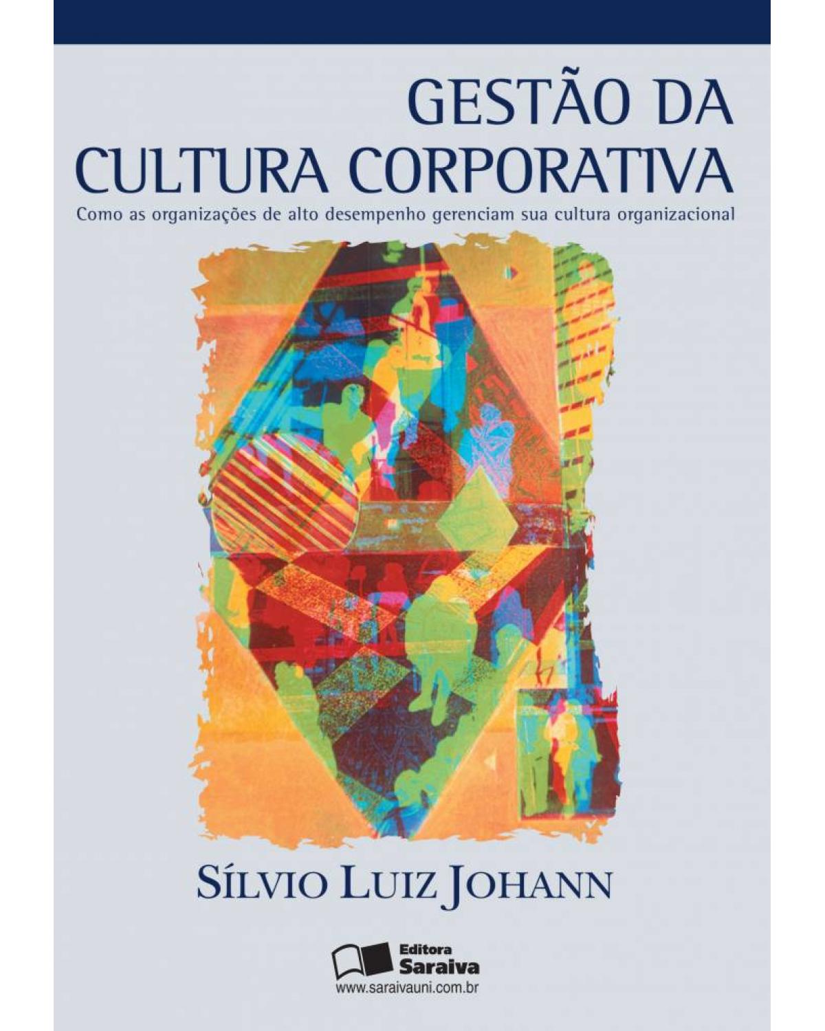 Gestão da cultura corporativa - como as organizações de alto desempenho gerenciam sua cultura organizacional - 1ª Edição | 2003