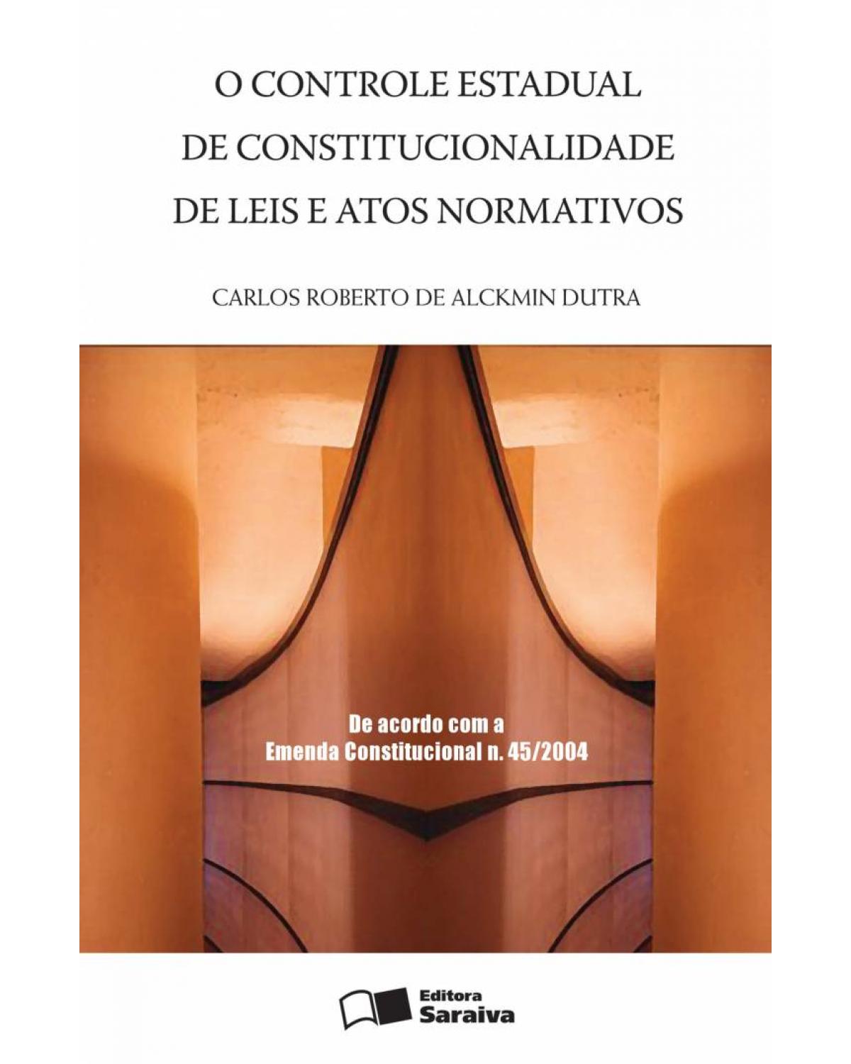 O controle estadual de constitucionalidade de leis e atos normativos - 1ª Edição | 2005