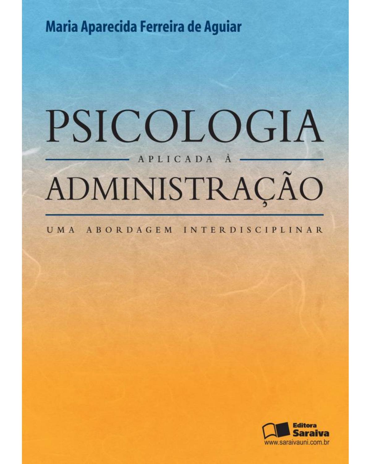 Psicologia aplicada à administração - uma abordagem interdisciplinar - 1ª Edição | 2010