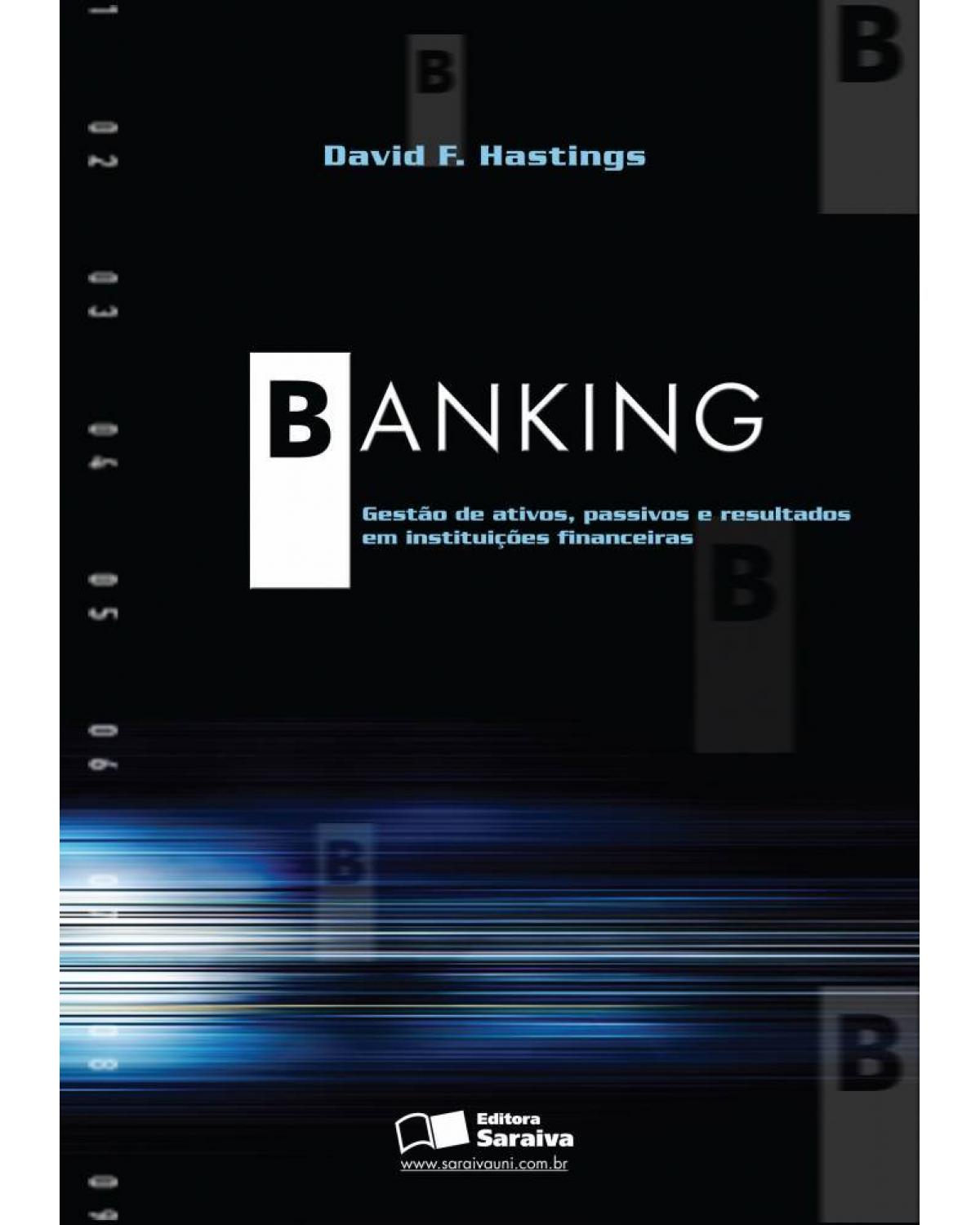 Banking - gestão ativos, passivos e resultados em instituições financeiras - 1ª Edição | 2006