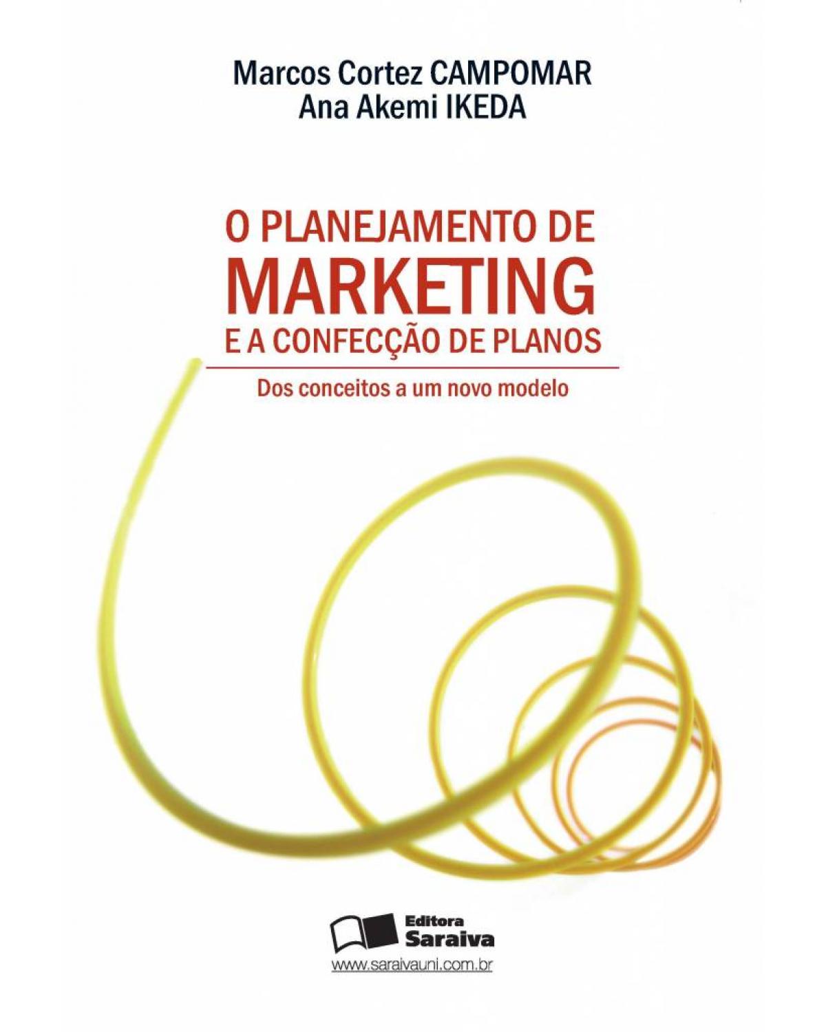 O planejamento de marketing e a confecção de planos - dos conceitos a um novo modelo - 1ª Edição | 2006