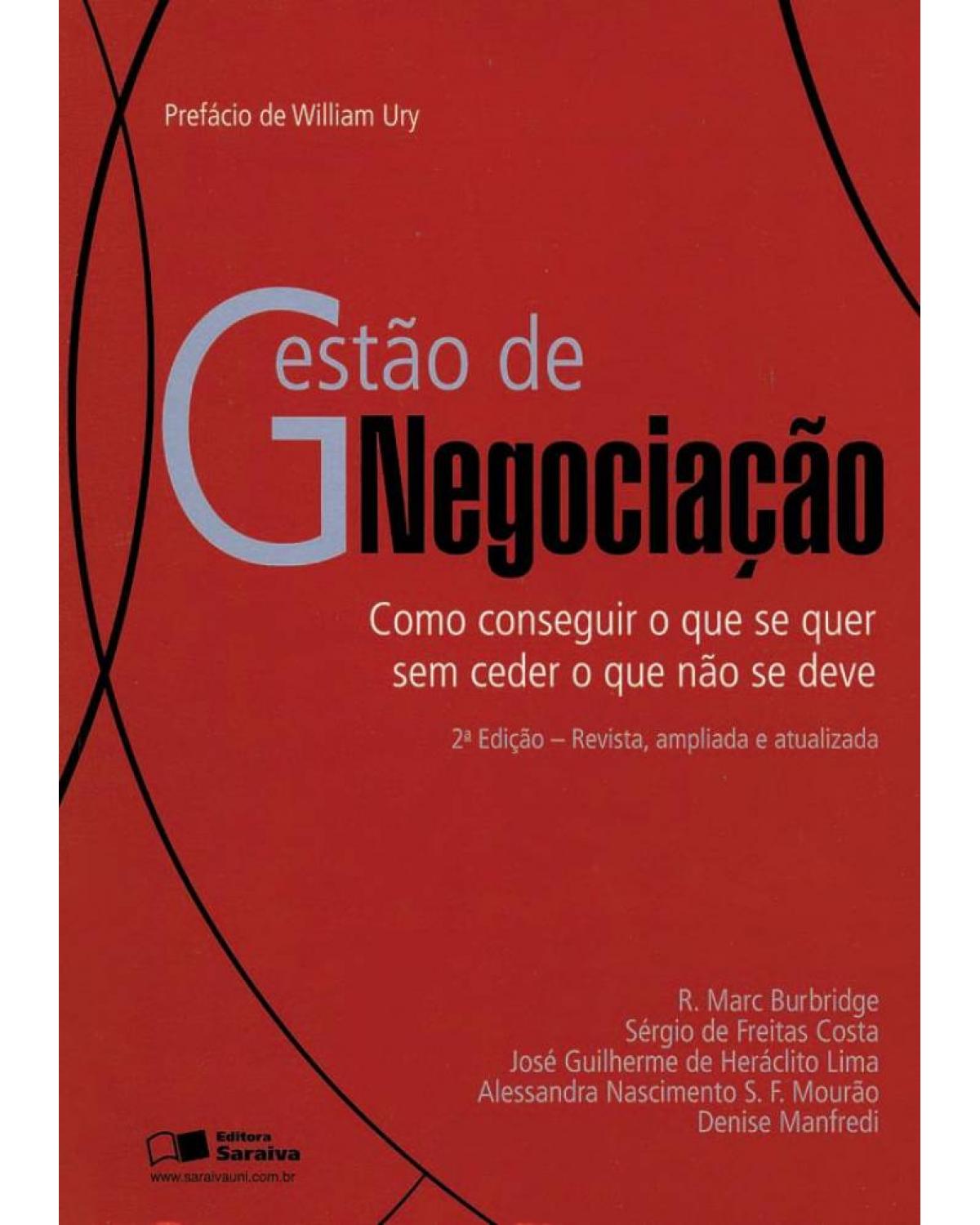 Gestão de negociação - como conseguir o que se quer sem ceder o que não se deve - 2ª Edição | 2005