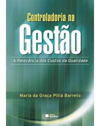 Controladoria na gestão - a relevância dos custos da qualidade - 1ª Edição | 2007