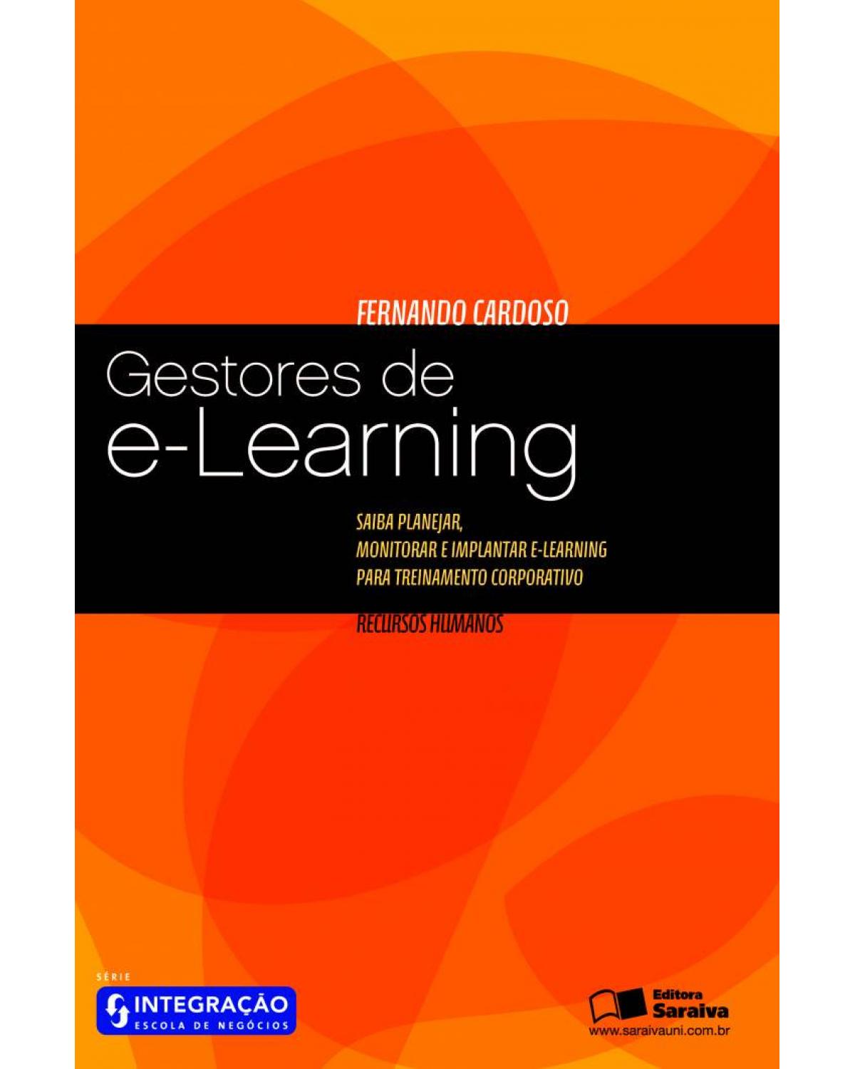 Gestores de e-learning - saiba planejar, monitorar e implantar e-learning para treinamento corporativo - 1ª Edição | 2007