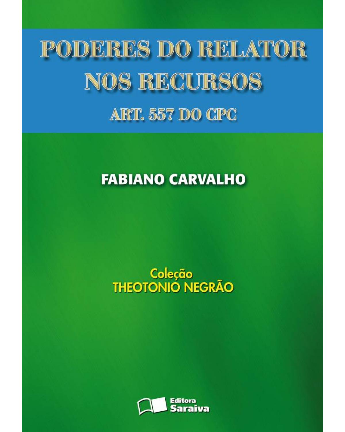 Poderes do relator nos recursos - art. 557 do CPC - 1ª Edição | 2008