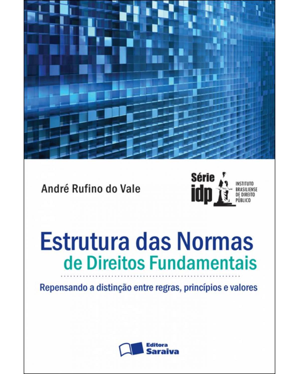 Estrutura das normas de direitos fundamentais - repensando a distinção entre regras, princípios e valores - 1ª Edição | 2009