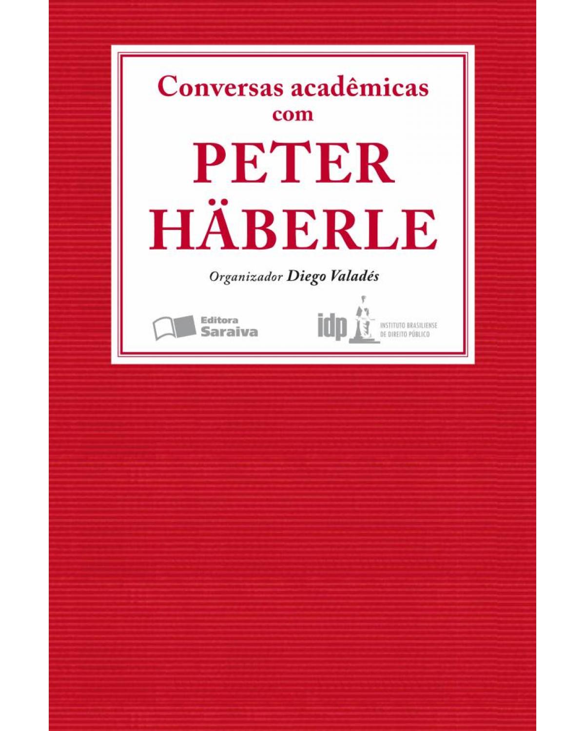 Conversas Acadêmicas com Peter Häberle - 1ª Edição 2009 - Série IDP - 1ª Edição | 2009