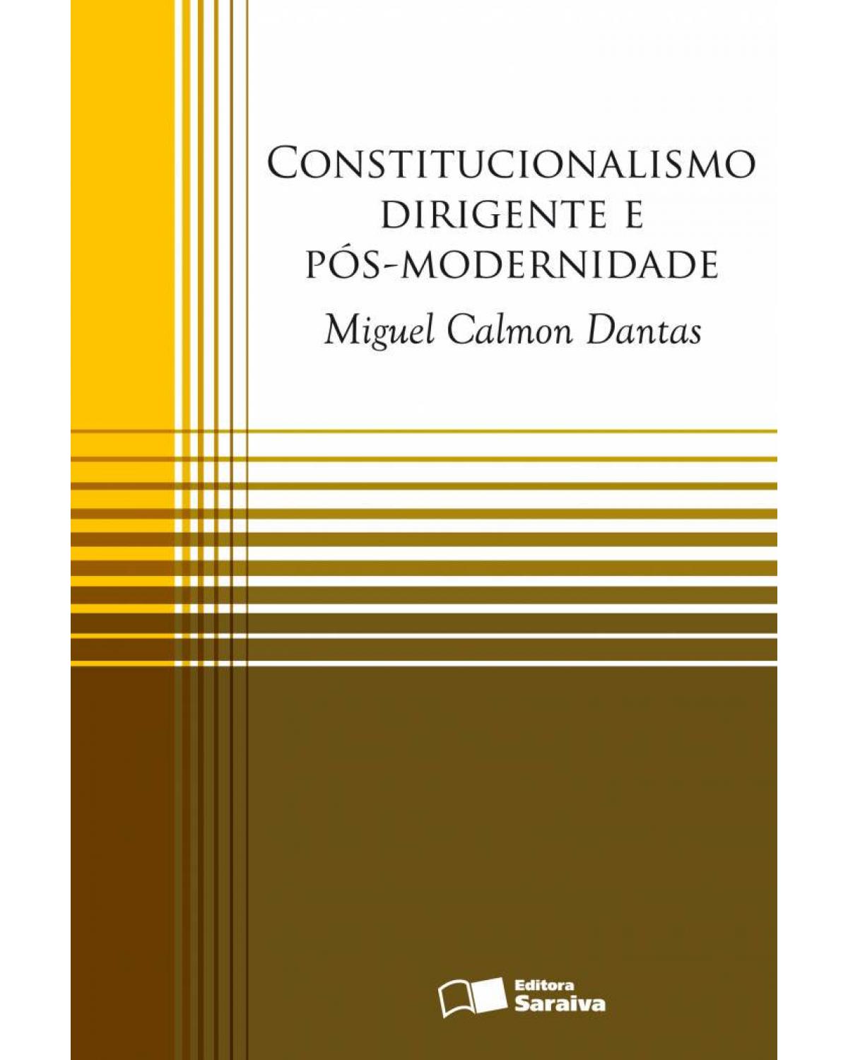 Constitucionalismo dirigente e pós-modernidade - 1ª Edição | 2009