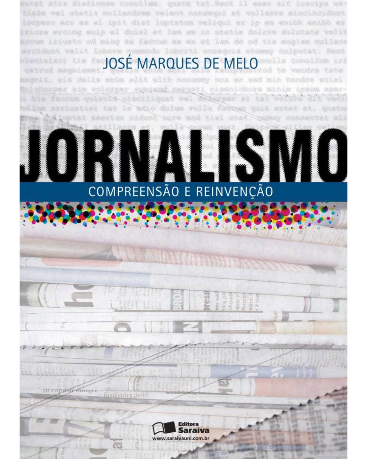 Jornalismo - compreensão e reinvenção - 1ª Edição | 2009