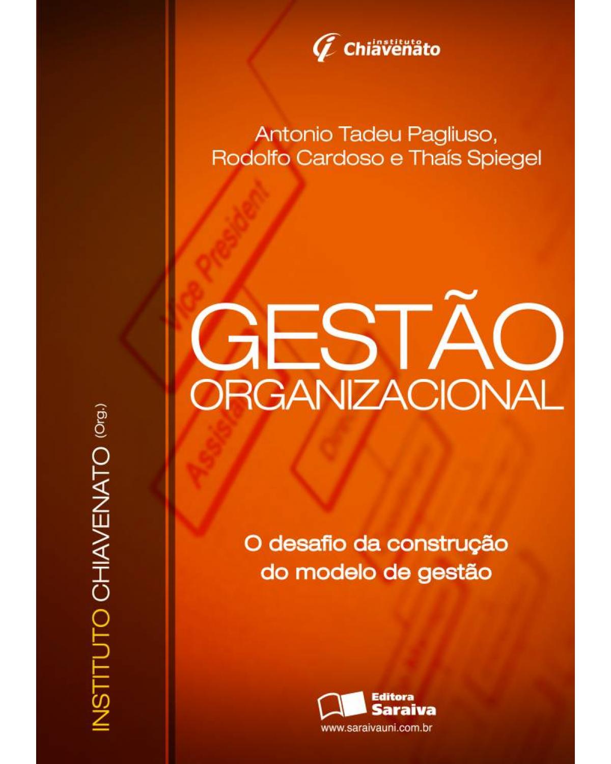 Gestão organizacional - o desafio da construção do modelo de gestão - 1ª Edição | 2010