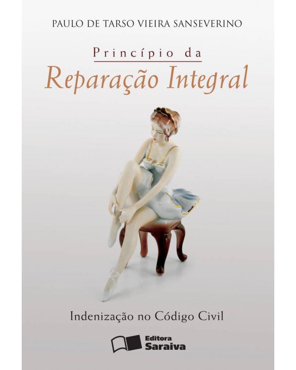 Princípio da Reparação Integral - 1ª Edição 2010 - indenização no código civil - 1ª Edição | 2010