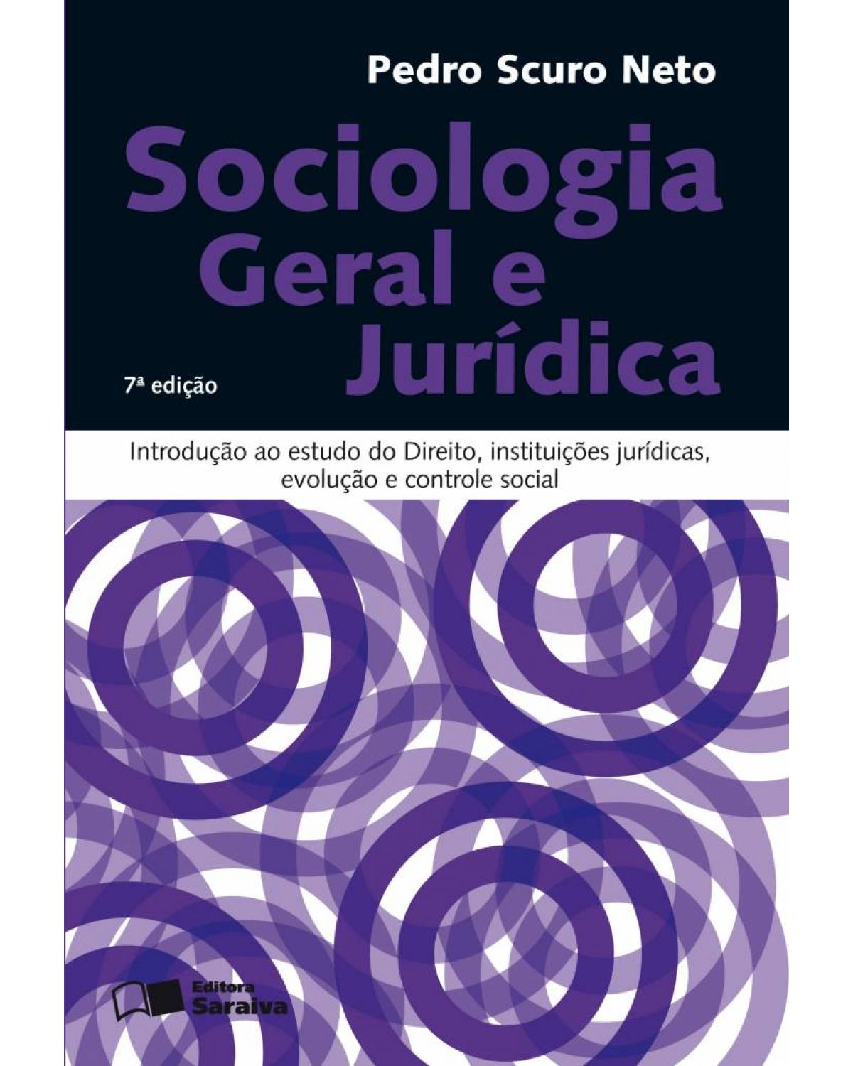 Sociologia geral e jurídica - introdução ao estudo do direito, instituições jurídicas, evolução e controle social - 7ª Edição | 2008
