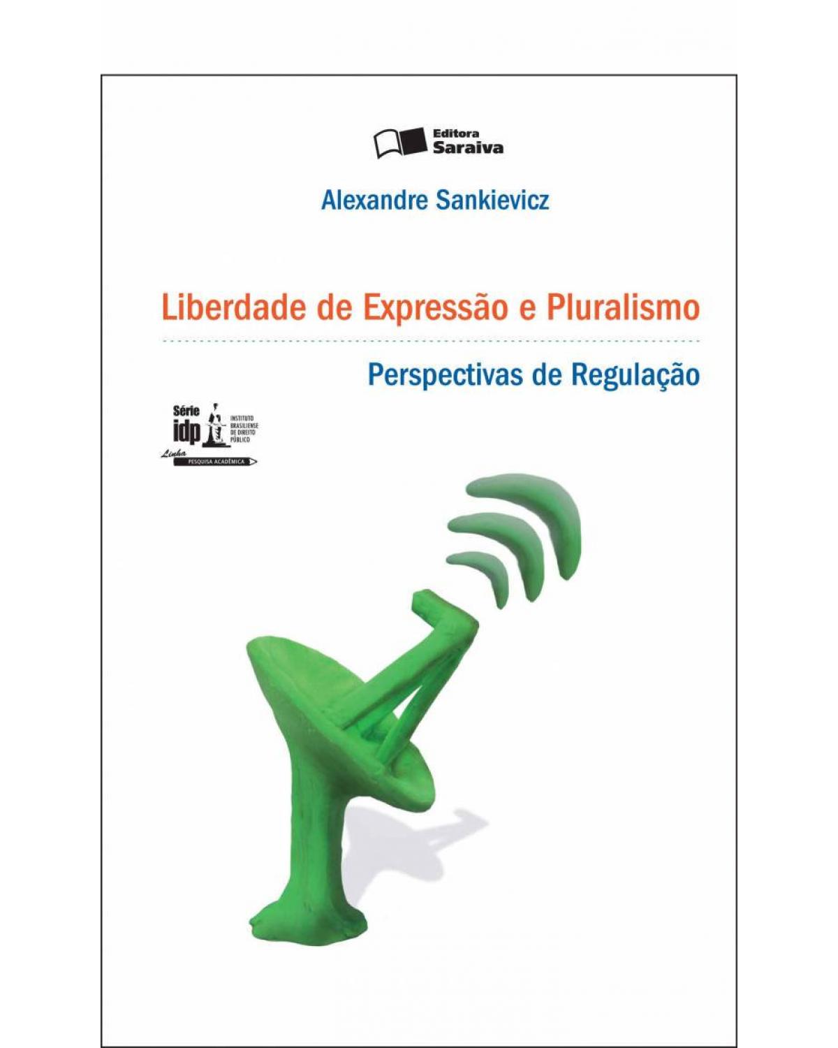 Liberdade de Expressão e Pluralismo: Perpectivas de Regulação - 1ª Edição 2011 - perspectivas de regulação - 1ª Edição | 2011