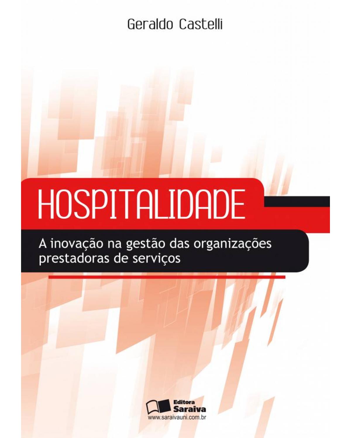 Hospitalidade - a inovação na gestão das organizações prestadoras de serviços - 1ª Edição | 2010