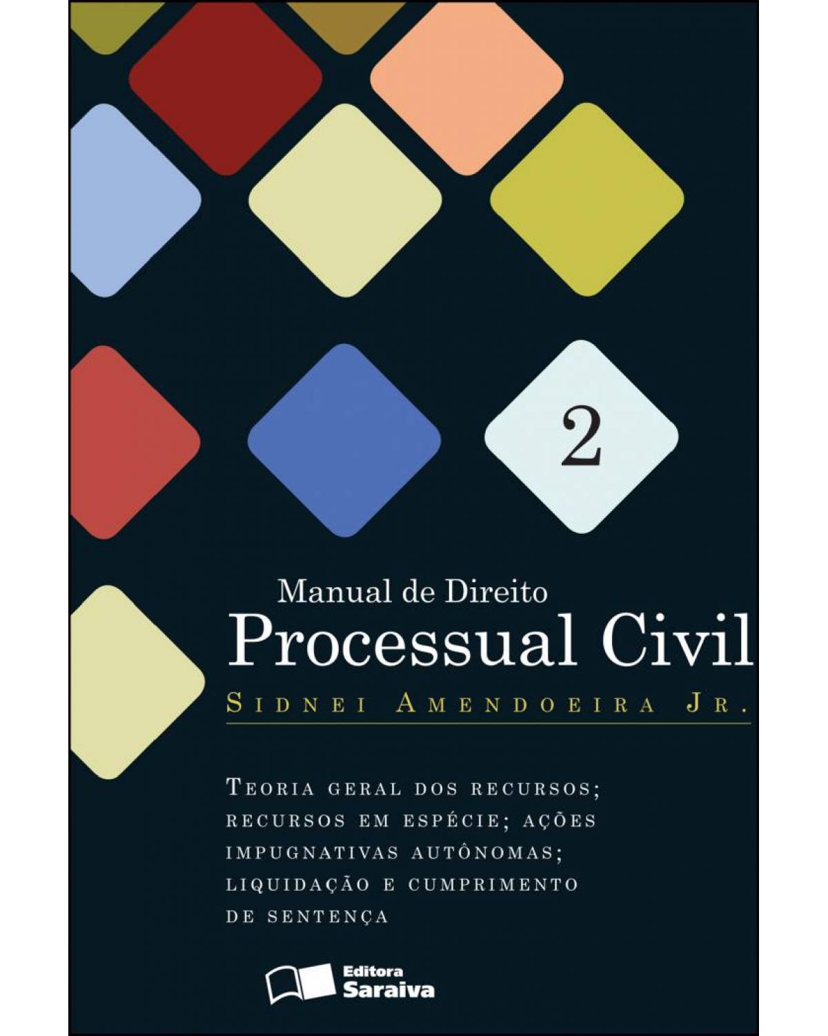 Manual de direito processual civil - Volume 2: teoria geral dos recursos; recursos em espécie, ações impugnativas autônomas; liquidação e cumprimento da sentença - 1ª Edição | 2012