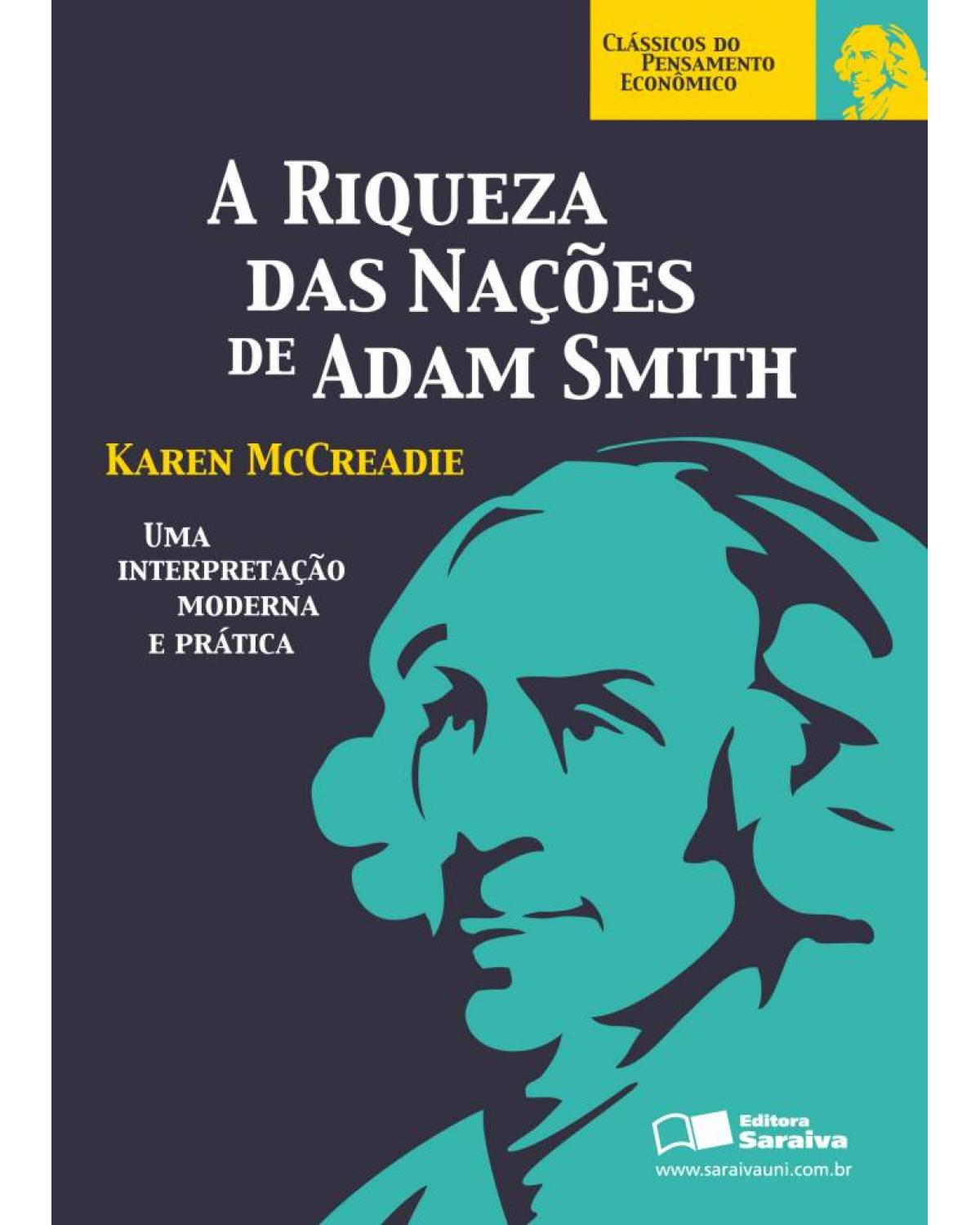 A riqueza das nações de Adam Smith - uma interpretação moderna e prática - 1ª Edição | 2010