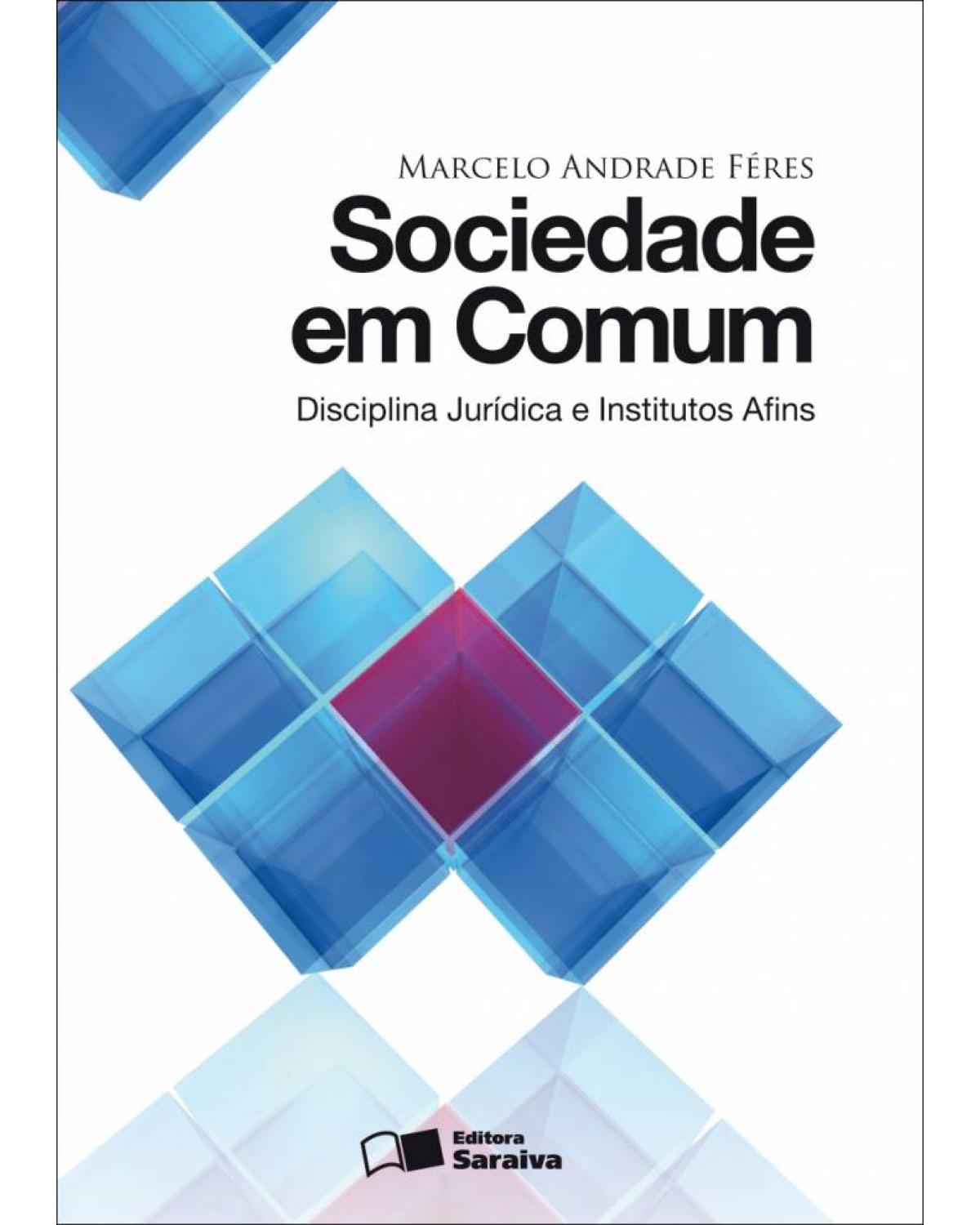 Sociedade em comum - disciplina jurídica e institutos afins - 1ª Edição | 2011