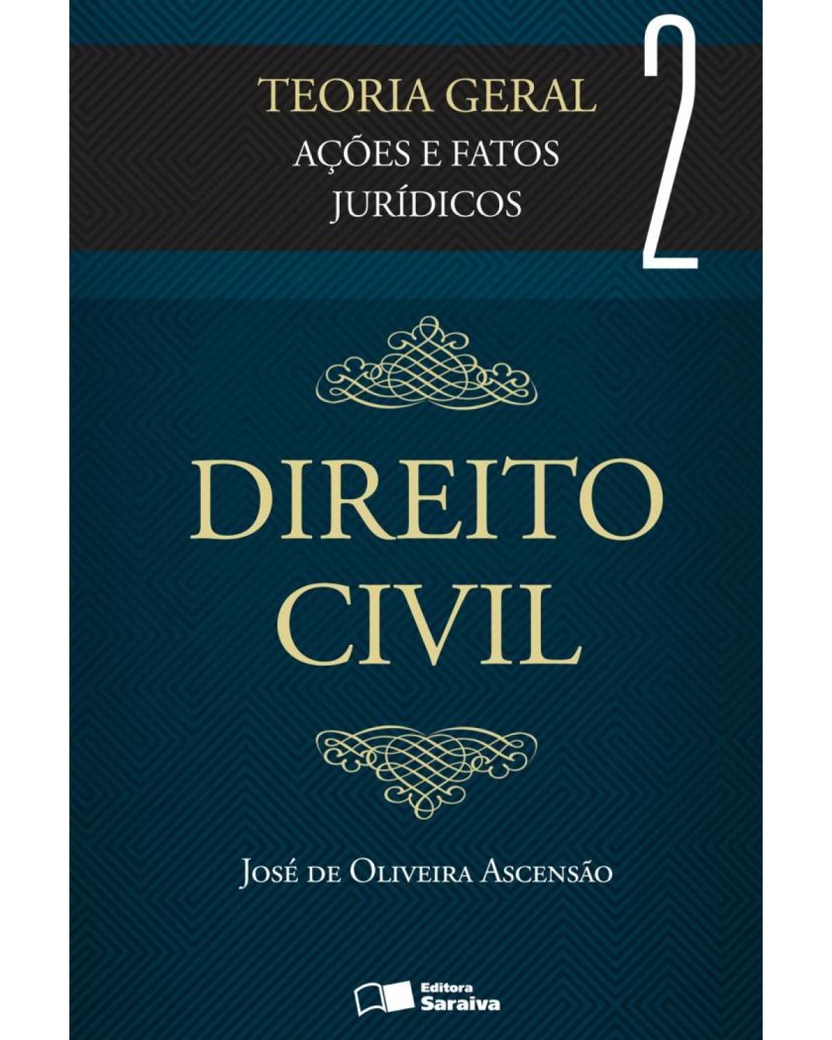 Direito Civil: Teoria Geral - 3ª Edição 2013 - Volume 2: ações e fatos jurídicos - 3ª Edição | 2013