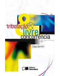 Tributação e livre concorrência - 1ª Edição | 2011