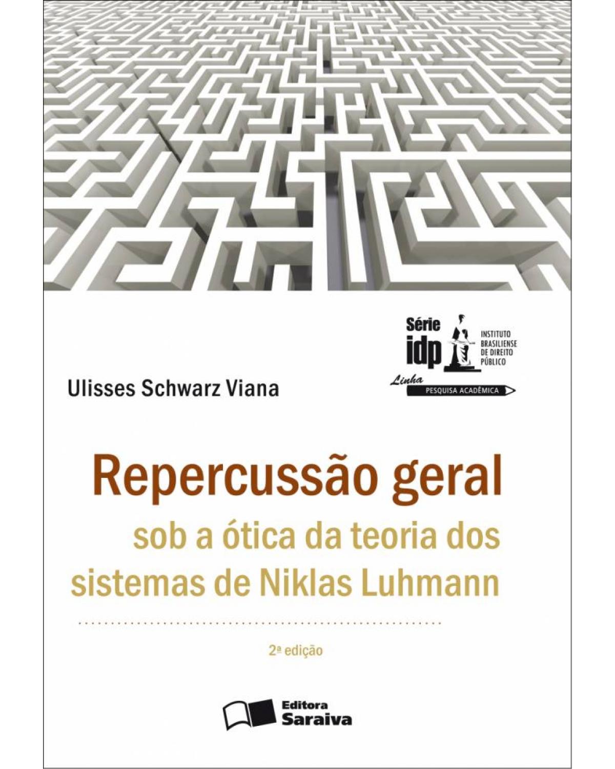 Repercussão Geral Sob a Ótica da Teoria dos Sistemas de Niklas Luhmann - 2ª Edição 2013 - 2ª Edição | 2013