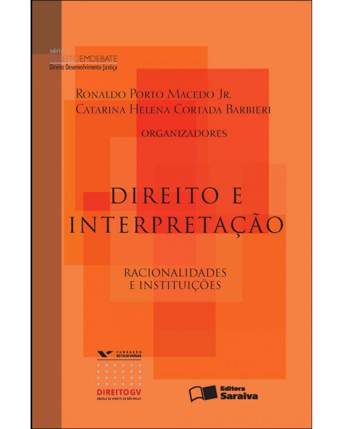 Direito e interpretação - racionalidades e instituições - 1ª Edição | 2011