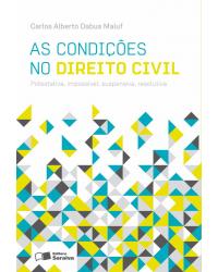 As condições no direito civil - potestativa, impossível, suspensiva, resolutiva - 3ª Edição | 2011