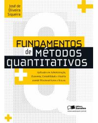 Fundamentos de métodos quantitativos - aplicados em administração, economia, contabilidade e atuária usando wolfram-alpha e scilab - 1ª Edição | 2013