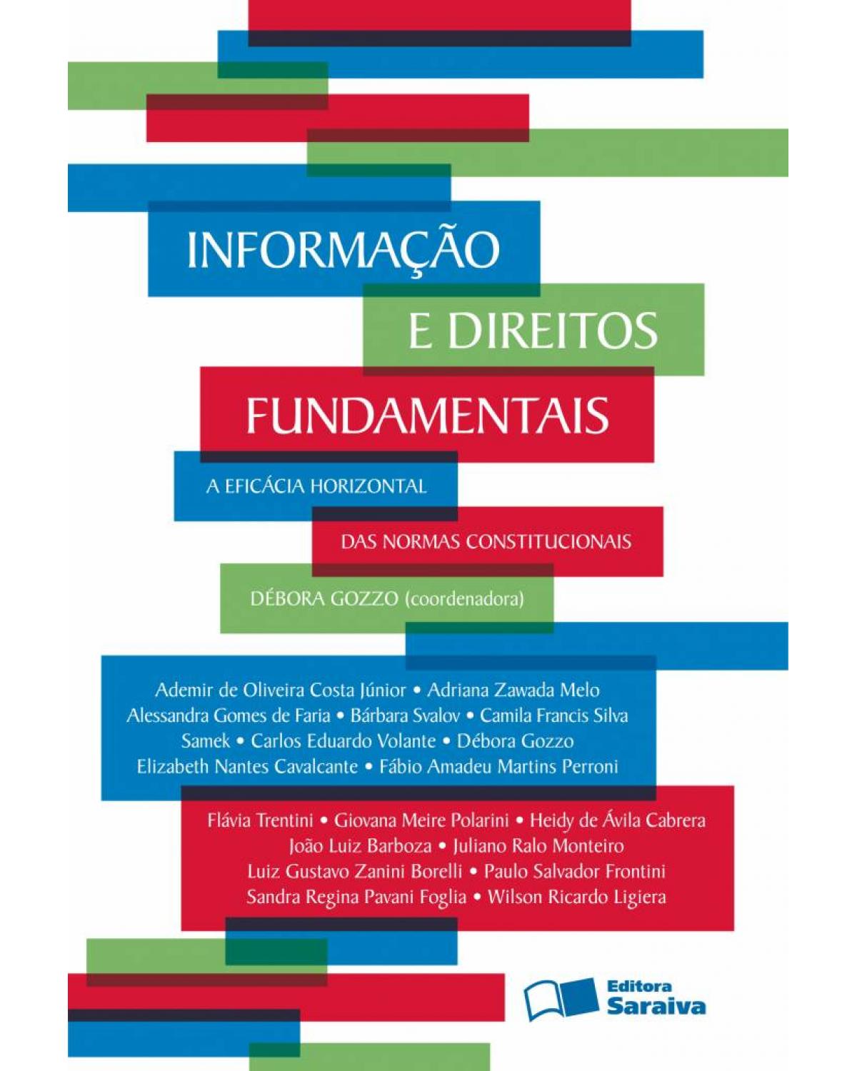 Informação e Direitos Fundamentais - 1ª Edição 2011 - a eficácia horizontal das normas constitucionais - 1ª Edição | 2011