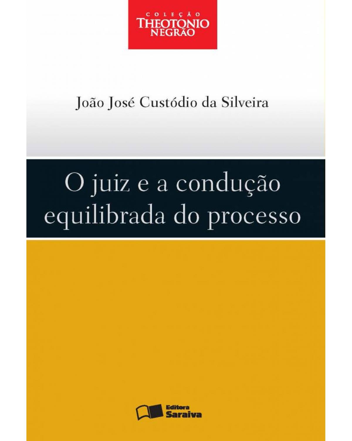 O juiz e a condução equilibrada do processo - 1ª Edição | 2012