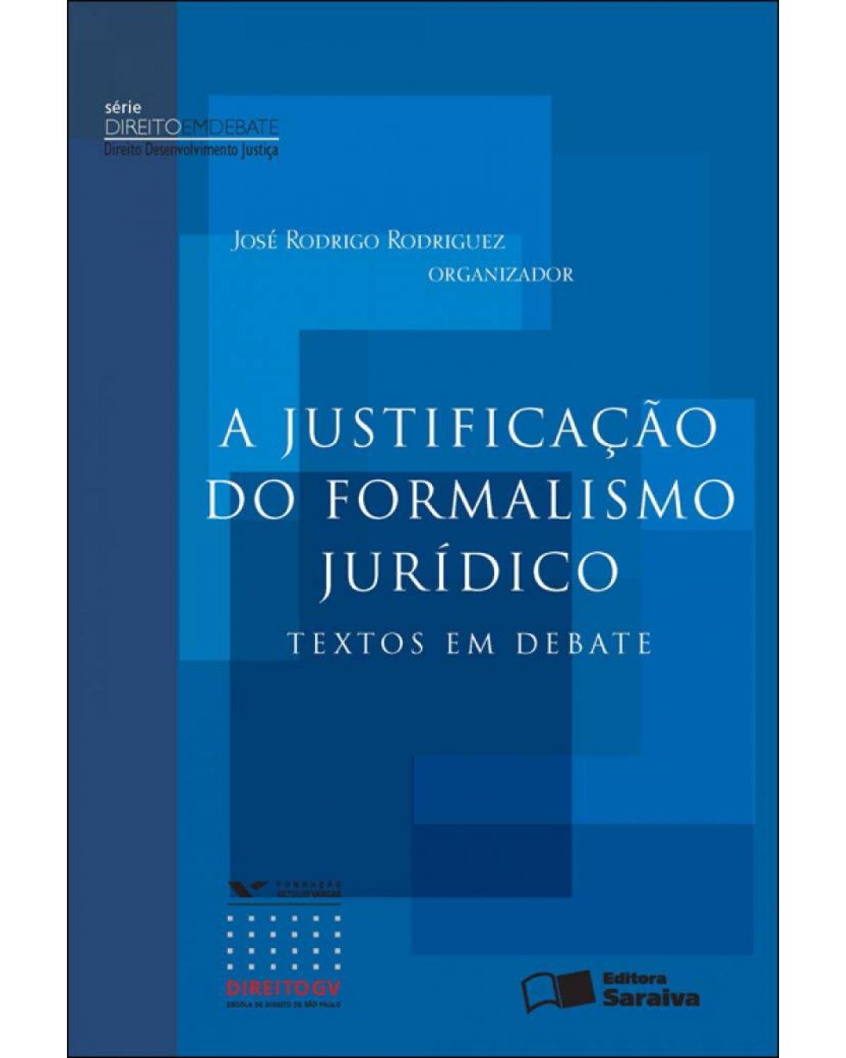 A justificação do formalismo jurídico - textos em debate - 1ª Edição | 2011