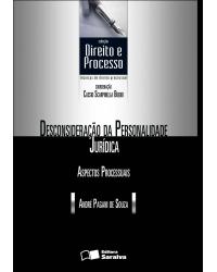 Desconsideração da personalidade jurídica - aspectos processuais - 2ª Edição | 2013