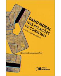 Dano moral nas relações de consumo - doutrina e jurisprudência - 2ª Edição | 2012