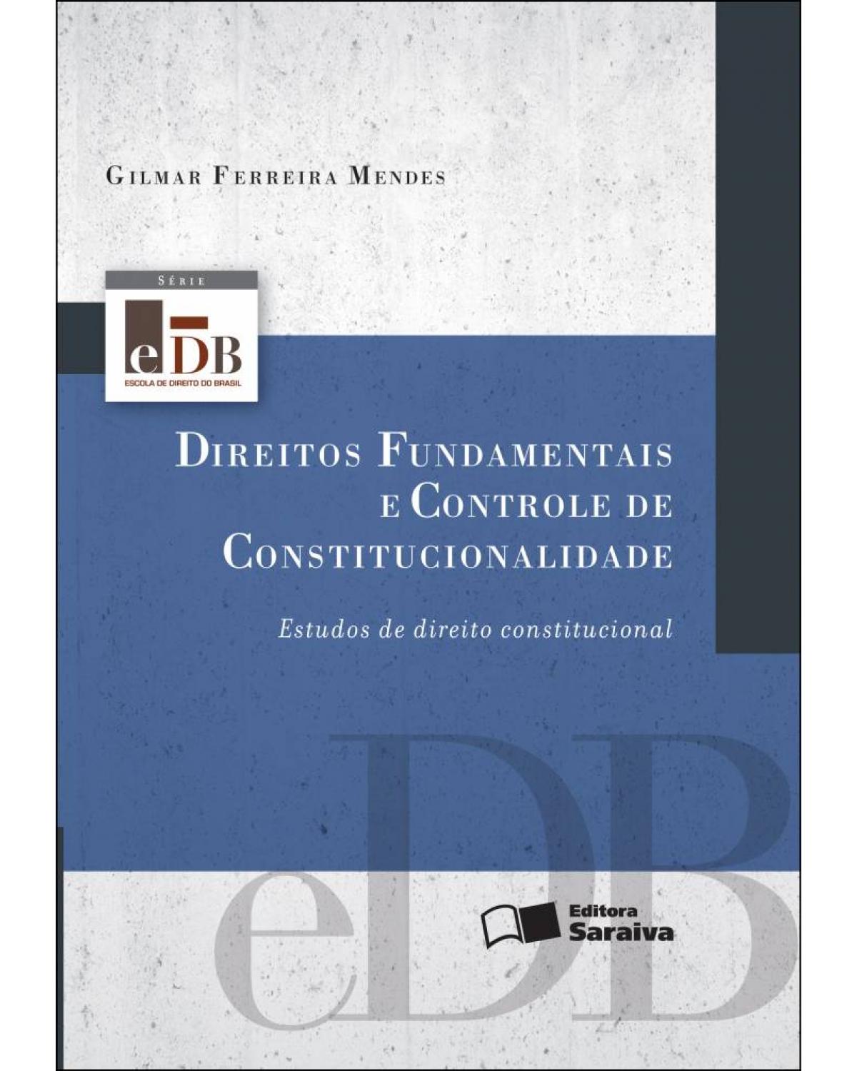 Direitos fundamentais e controle de constitucionalidade - estudos de direito constitucional - 4ª Edição | 2013