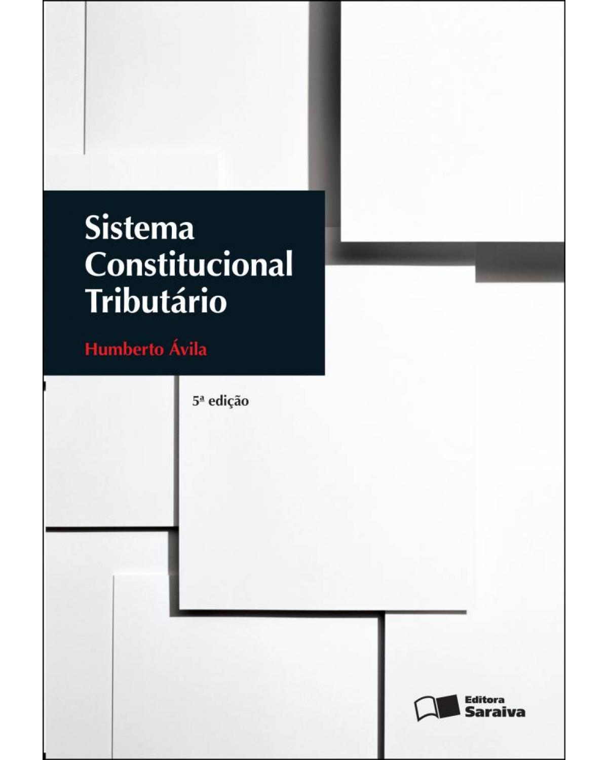 Sistema constitucional tributário - 5ª Edição | 2013