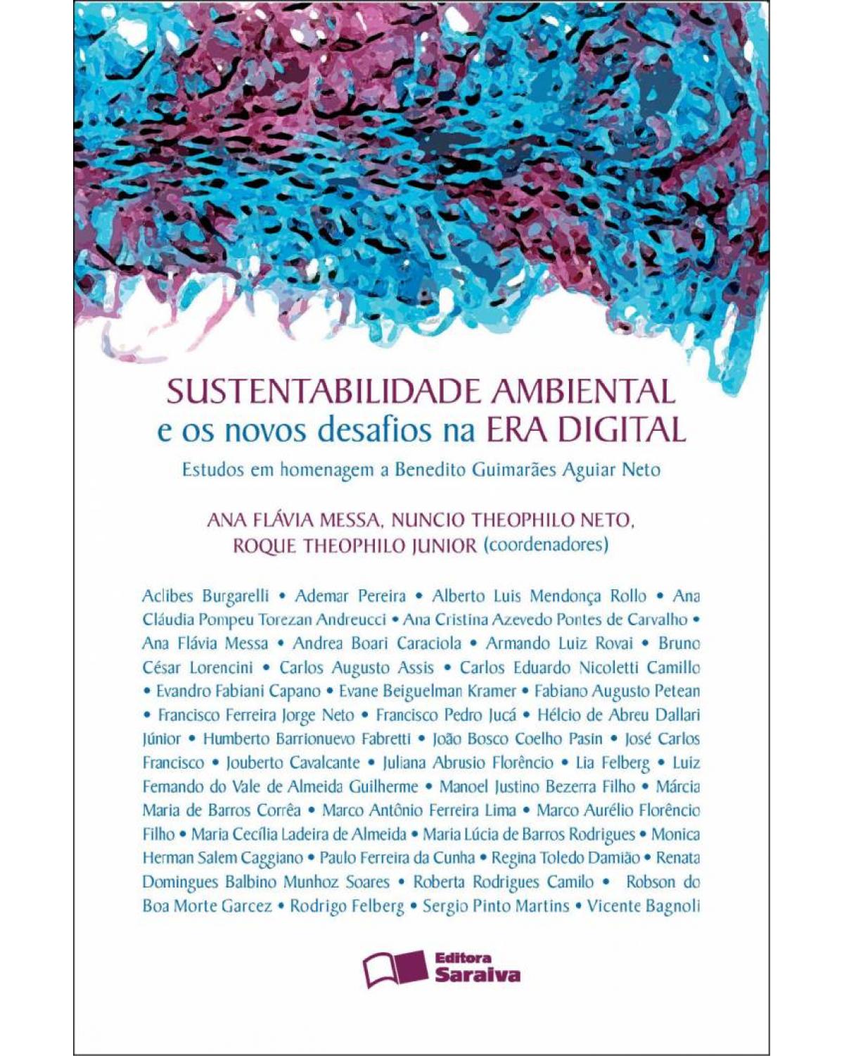 Sustentabilidade ambiental e os novos desafios na era digital - estudos em homenagem a Benedito Guimarães Aguiar Neto - 1ª Edição | 2011