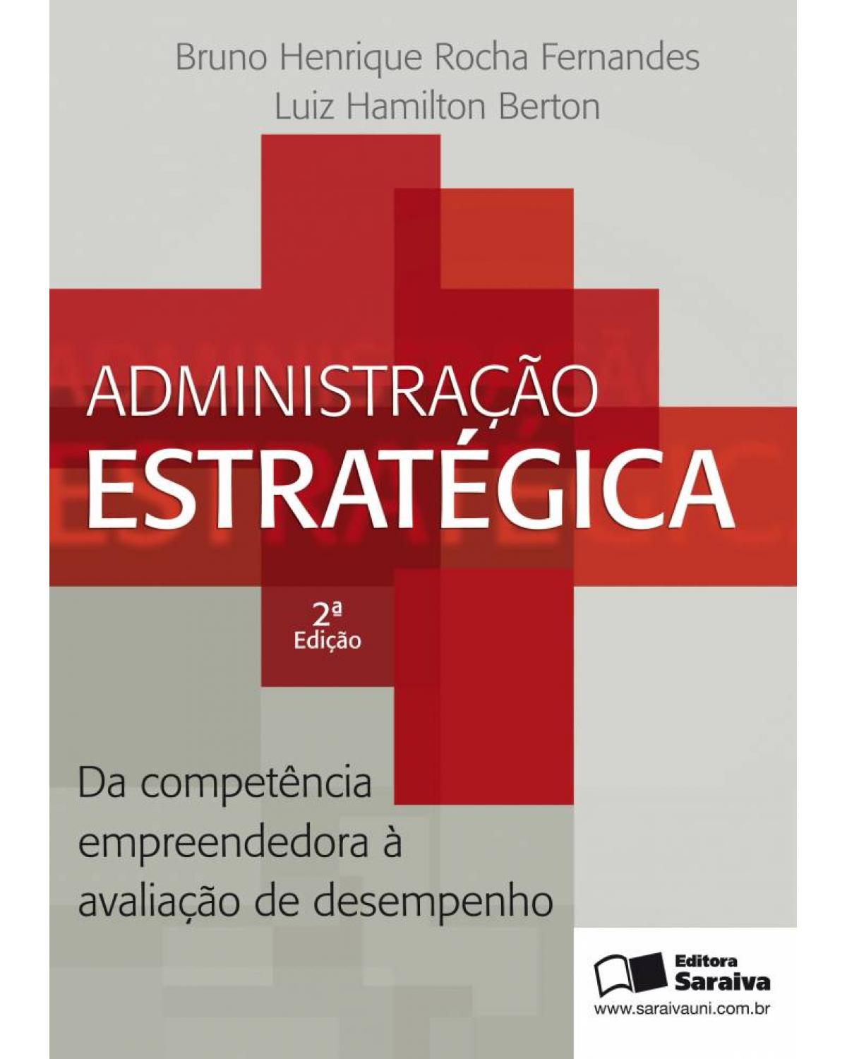 Administração estratégica - da competência empreendedora à avaliação de desempenho - 2ª Edição | 2012