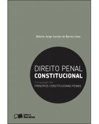 Direito penal constitucional - a imposição dos princípios constitucionais penais - 1ª Edição | 2012