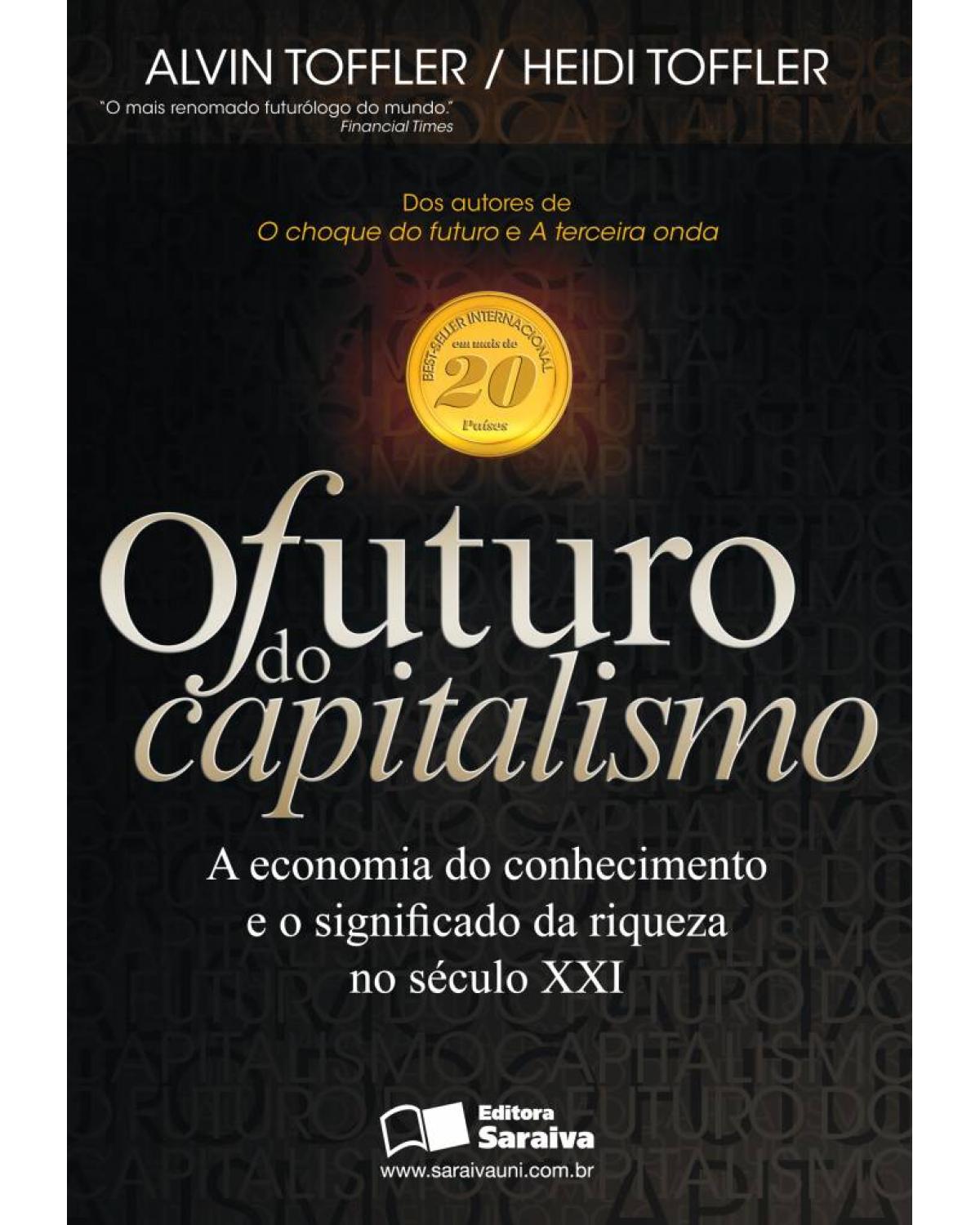 O futuro do capitalismo - a economia do conhecimento e o significado da riqueza no século XXI - 2ª Edição | 2012