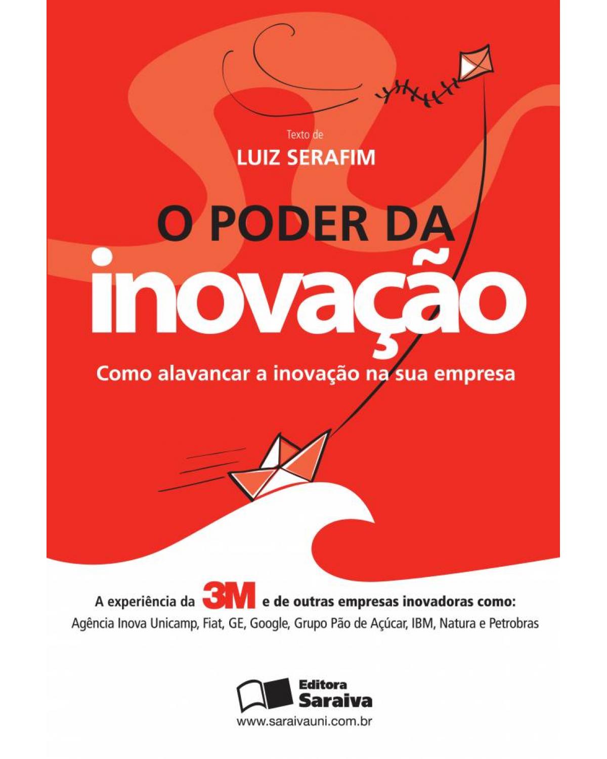 O poder da inovação - como alavancar a inovação na sua empresa - 1ª Edição | 2011