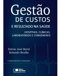 Gestão de custos e resultados na saúde - hospitais, clínicas, laboratórios e congêneres - 5ª Edição | 2012