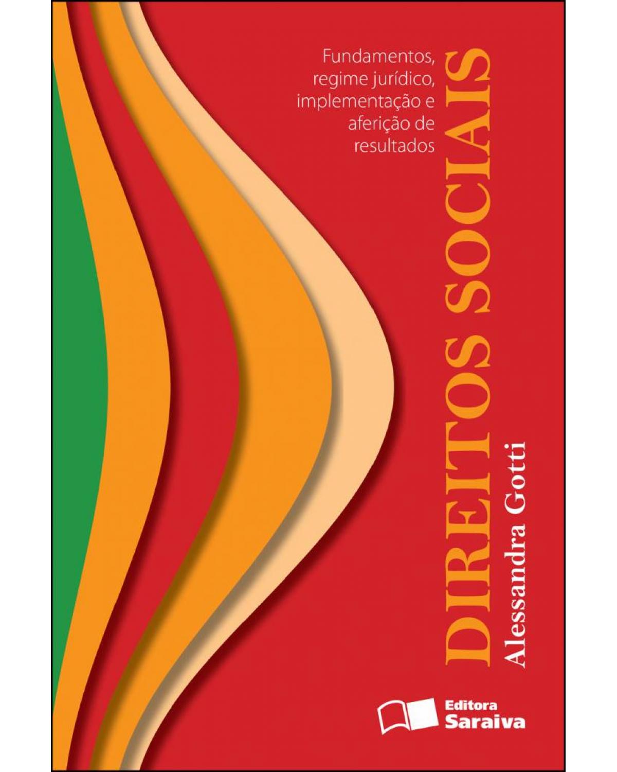 Direitos sociais - fundamentos, regime jurídico, implementação e aferição de resultados - 1ª Edição | 2012