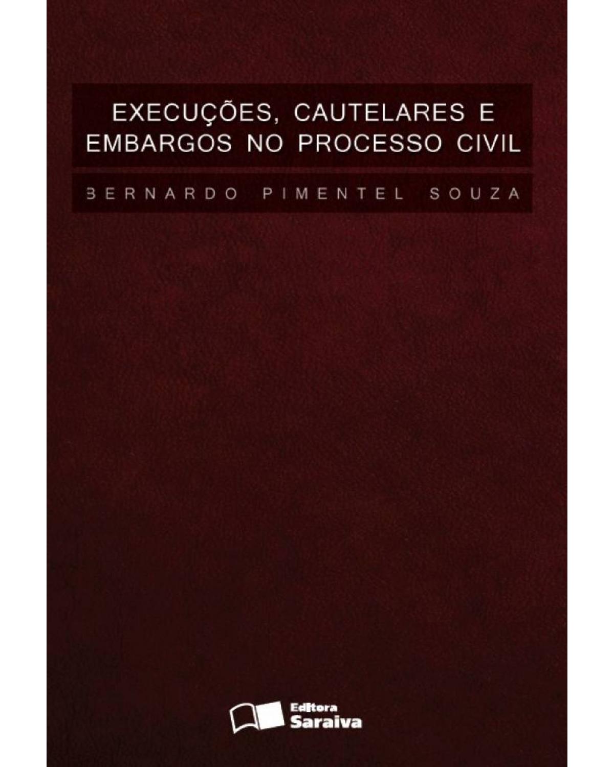 Execuções, cautelares e embargos no processo civil - 1ª Edição | 2013