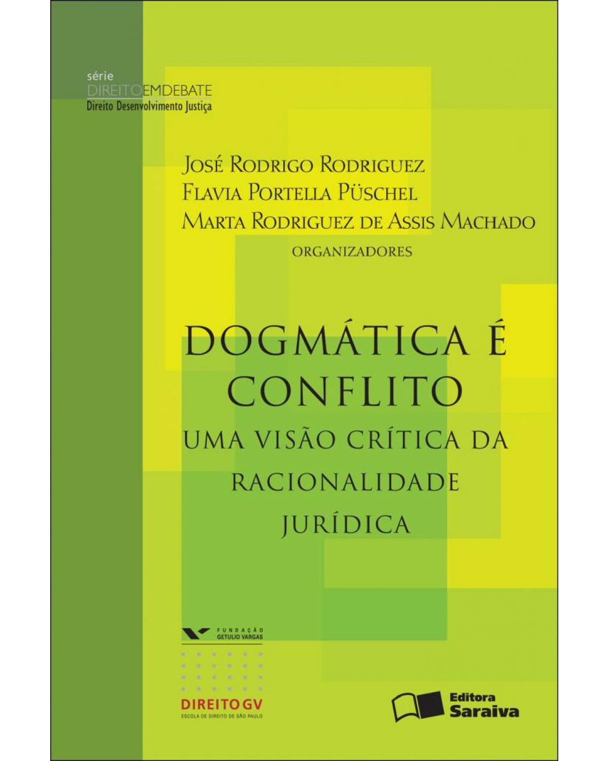 Dogmática É Conflito: uma Visão Crítica da Racionalidade Jurídica - 1ª Edição 2012 - uma visão crítica da racionalidade jurisdicional - 1ª Edição | 2012