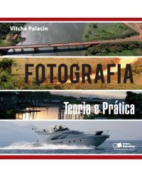 Fotografia - teoria e prática - 1ª Edição | 2012
