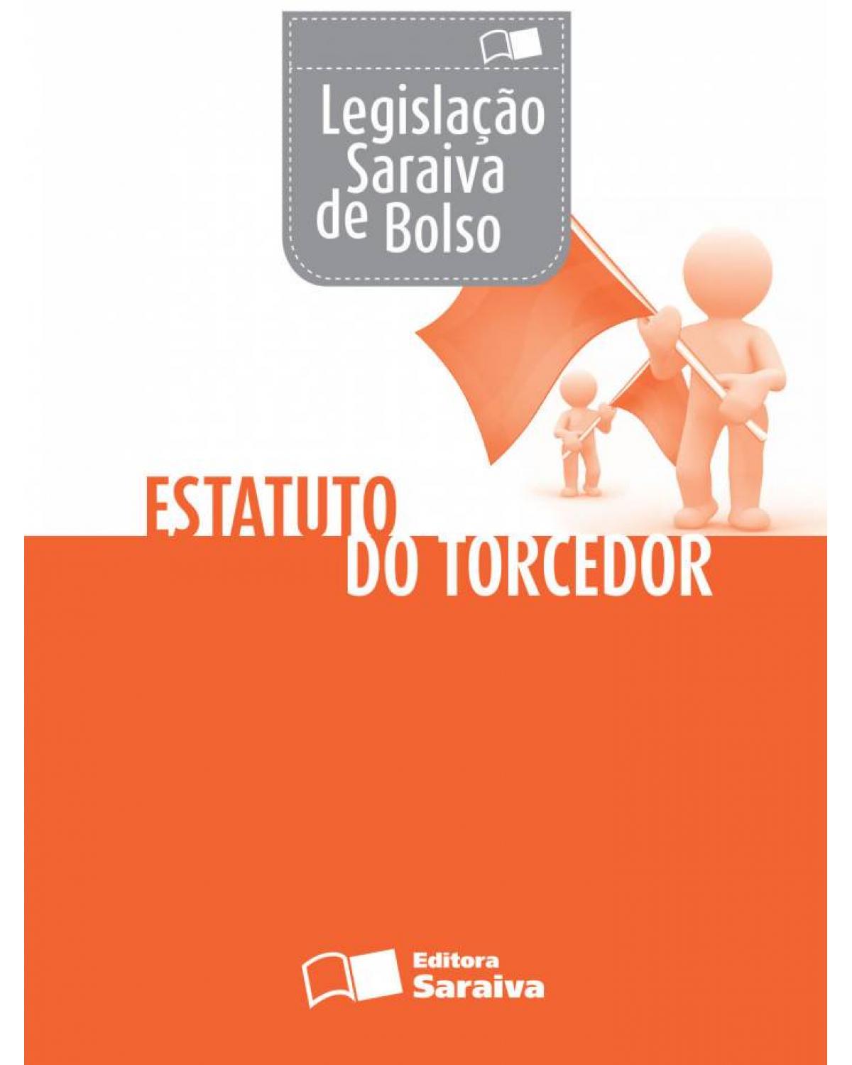 Legislação Saraiva de bolso - estatuto do torcedor - 1ª Edição | 2013