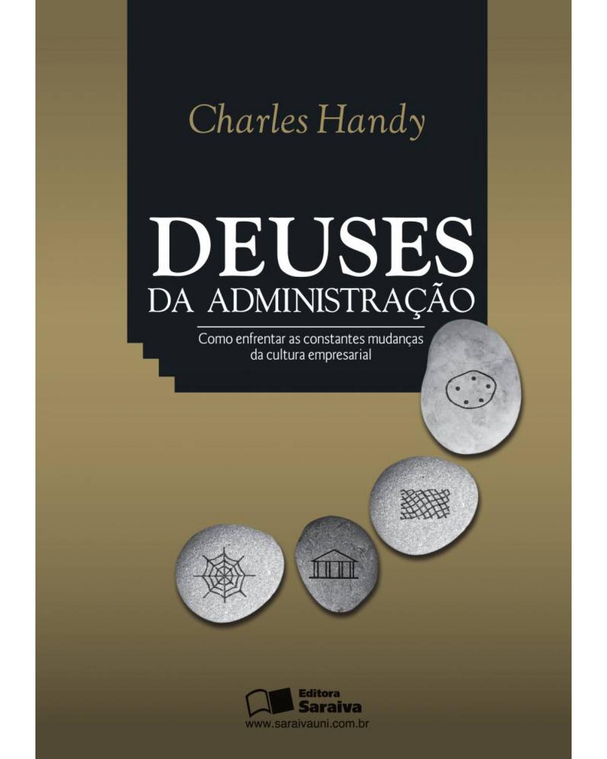 Deuses da administração - como enfrentar as constantes mudanças da cultura empresarial - 5ª Edição | 2012