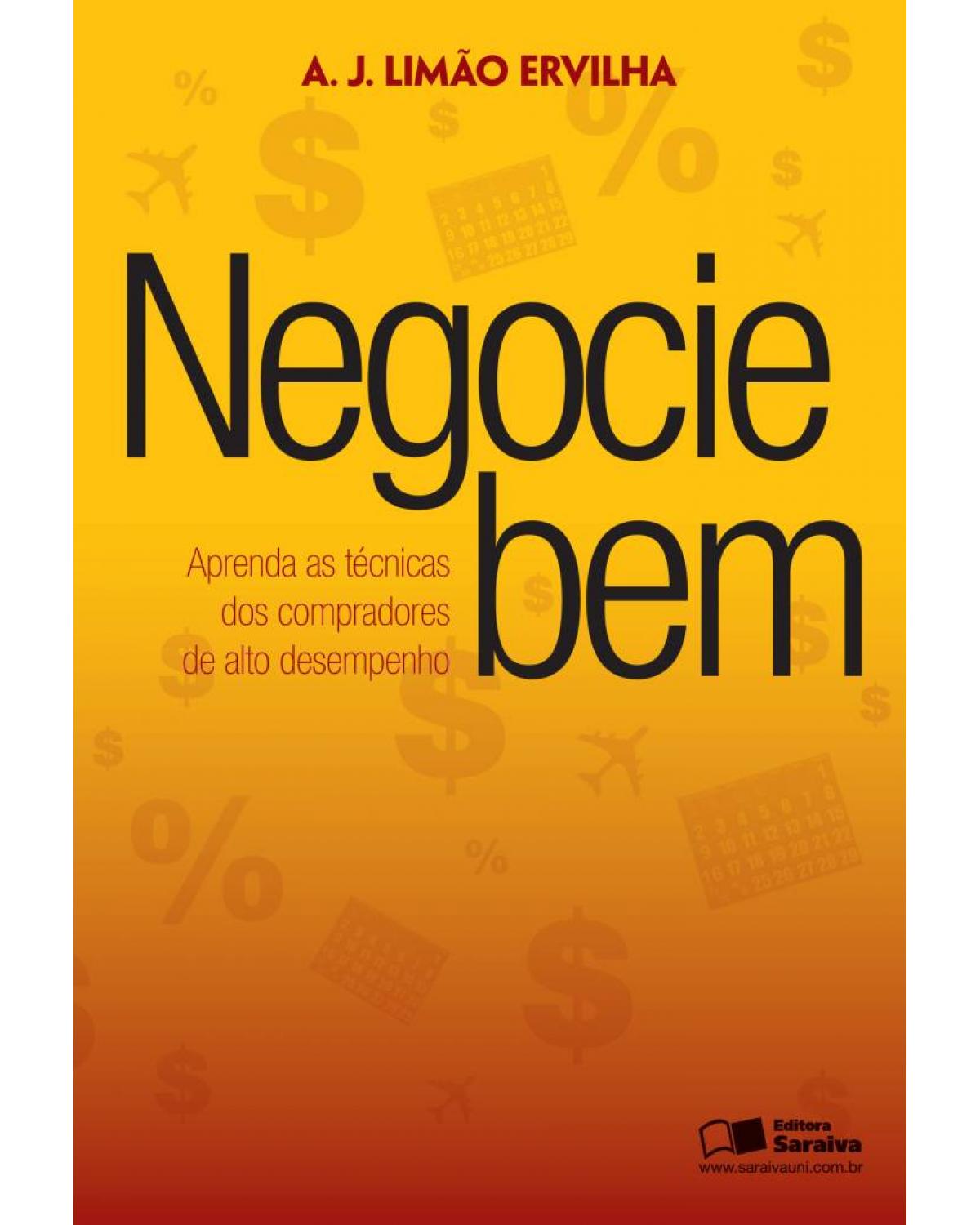 Negocie bem - aprenda as técnicas dos compradores de alto desempenho - 1ª Edição | 2012