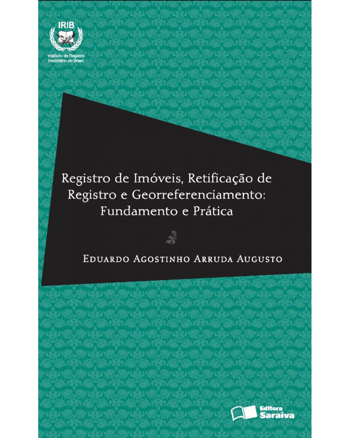 Registro de imóveis, retificação de registros e georreferenciamento - fundamento e prática - 1ª Edição | 2013